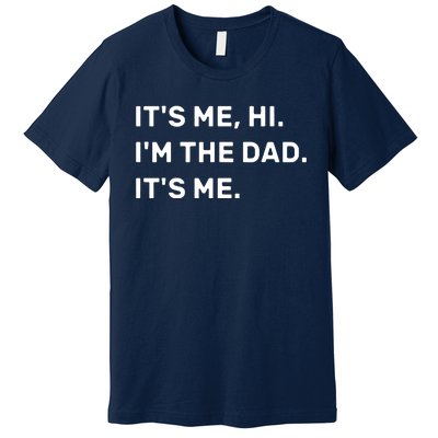 Its Me Hi I'm The Dad Its Me Premium T-Shirt