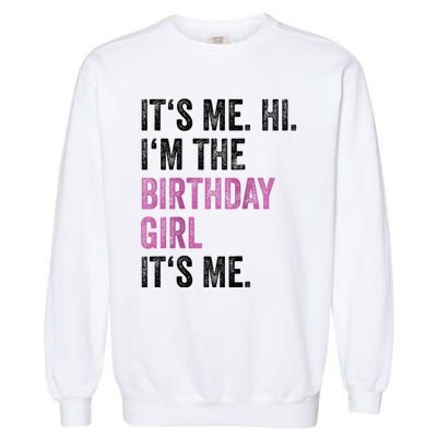 Its Me Hi Im The Birthday Garment-Dyed Sweatshirt