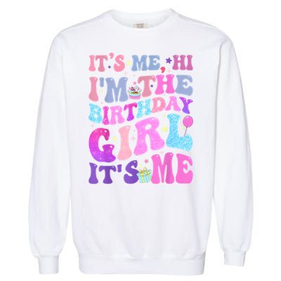 Its Me Hi IM The Birthday Girl ItS Me Taylor Birthday Girl Garment-Dyed Sweatshirt