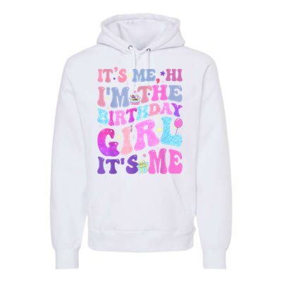 Its Me Hi IM The Birthday Girl ItS Me Taylor Birthday Girl Premium Hoodie