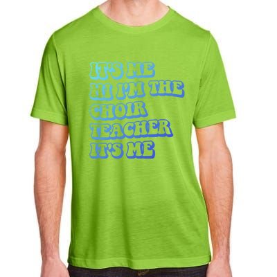 It’S Me Hi I’M The Choir Teacher It’S Me Funny Teacher Meaningful Gift Adult ChromaSoft Performance T-Shirt