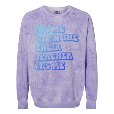 It’S Me Hi I’M The Choir Teacher It’S Me Funny Teacher Meaningful Gift Colorblast Crewneck Sweatshirt