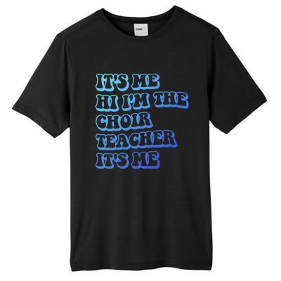 It’S Me Hi I’M The Choir Teacher It’S Me Funny Teacher Meaningful Gift Tall Fusion ChromaSoft Performance T-Shirt