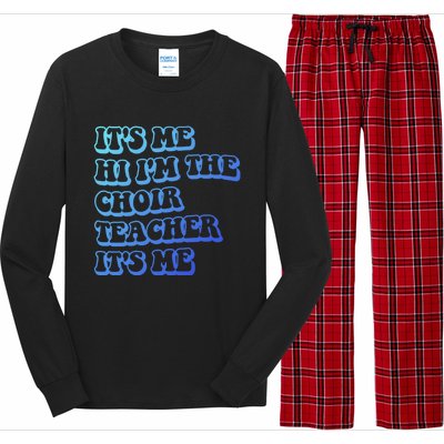 It’S Me Hi I’M The Choir Teacher It’S Me Funny Teacher Meaningful Gift Long Sleeve Pajama Set