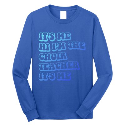 It’S Me Hi I’M The Choir Teacher It’S Me Funny Teacher Meaningful Gift Long Sleeve Shirt