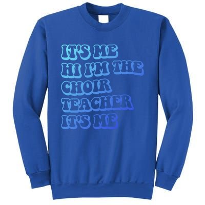 It’S Me Hi I’M The Choir Teacher It’S Me Funny Teacher Meaningful Gift Sweatshirt