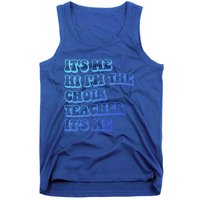 It’S Me Hi I’M The Choir Teacher It’S Me Funny Teacher Meaningful Gift Tank Top