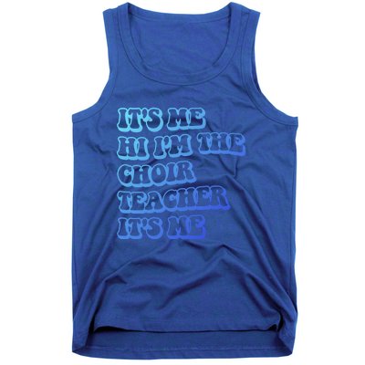 It’S Me Hi I’M The Choir Teacher It’S Me Funny Teacher Meaningful Gift Tank Top