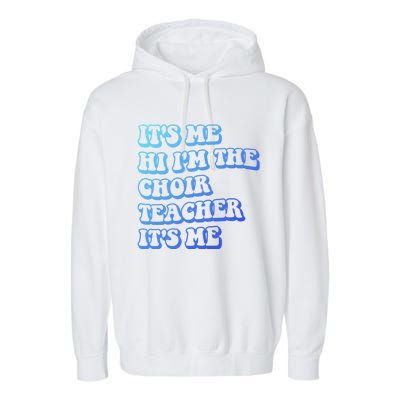 It’S Me Hi I’M The Choir Teacher It’S Me Funny Teacher Meaningful Gift Garment-Dyed Fleece Hoodie