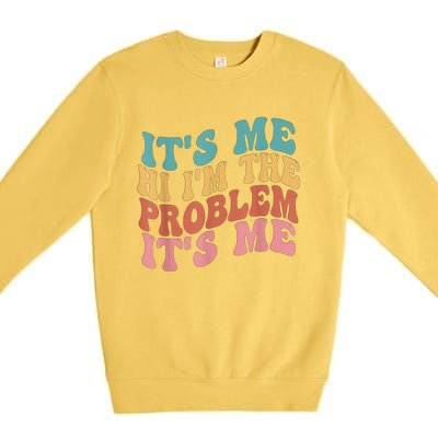 Its Me Hi I'm The Problem Its Me Groovy Retro Premium Crewneck Sweatshirt