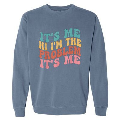 Its Me Hi I'm The Problem Its Me Groovy Retro Garment-Dyed Sweatshirt