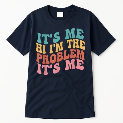 Its Me Hi I'm The Problem Its Me Groovy Retro Tall T-Shirt