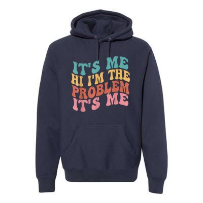 Its Me Hi I'm The Problem Its Me Groovy Retro Premium Hoodie