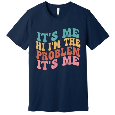 Its Me Hi I'm The Problem Its Me Groovy Retro Premium T-Shirt