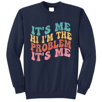 Its Me Hi I'm The Problem Its Me Groovy Retro Tall Sweatshirt