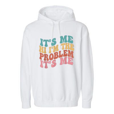 Its Me Hi I'm The Problem Its Me Groovy Retro Garment-Dyed Fleece Hoodie