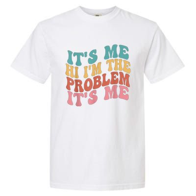 Its Me Hi I'm The Problem Its Me Groovy Retro Garment-Dyed Heavyweight T-Shirt