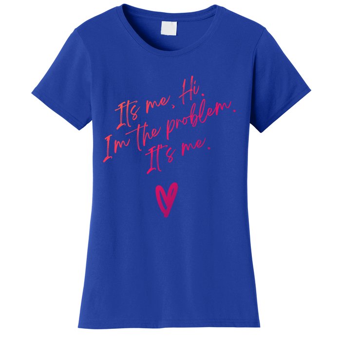 Its Me Hi Im The Problem With Heart Trendy Clothing Gift Women's T-Shirt