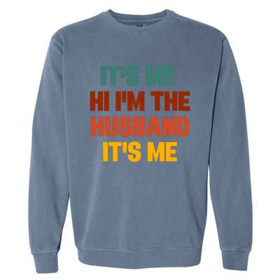 Its Me Hi Im The Husband Its Me Garment-Dyed Sweatshirt