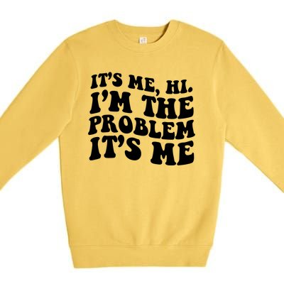 It's Me Hi I'm The Problem It's Me Funny Saying Premium Crewneck Sweatshirt