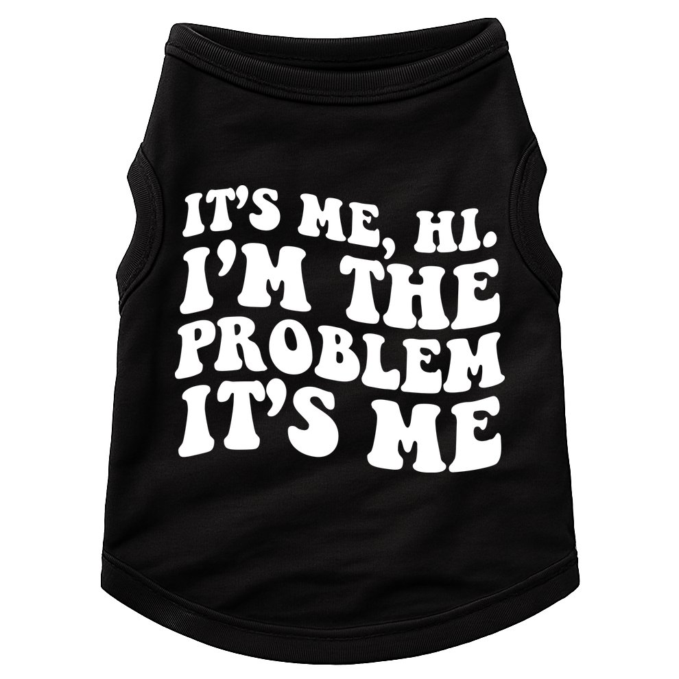 It's Me Hi I'm The Problem It's Me Funny Saying Doggie Tank