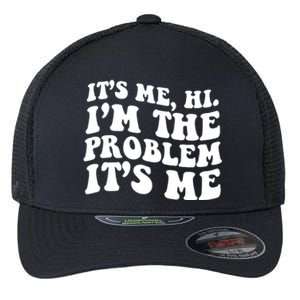 It's Me Hi I'm The Problem It's Me Funny Saying Flexfit Unipanel Trucker Cap