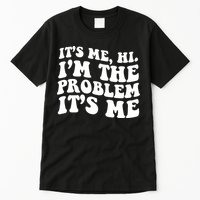 It's Me Hi I'm The Problem It's Me Funny Saying Tall T-Shirt