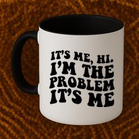 It's Me Hi I'm The Problem It's Me Funny Saying Mug