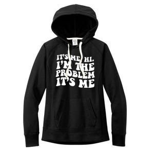 It's Me Hi I'm The Problem It's Me Funny Saying Women's Fleece Hoodie