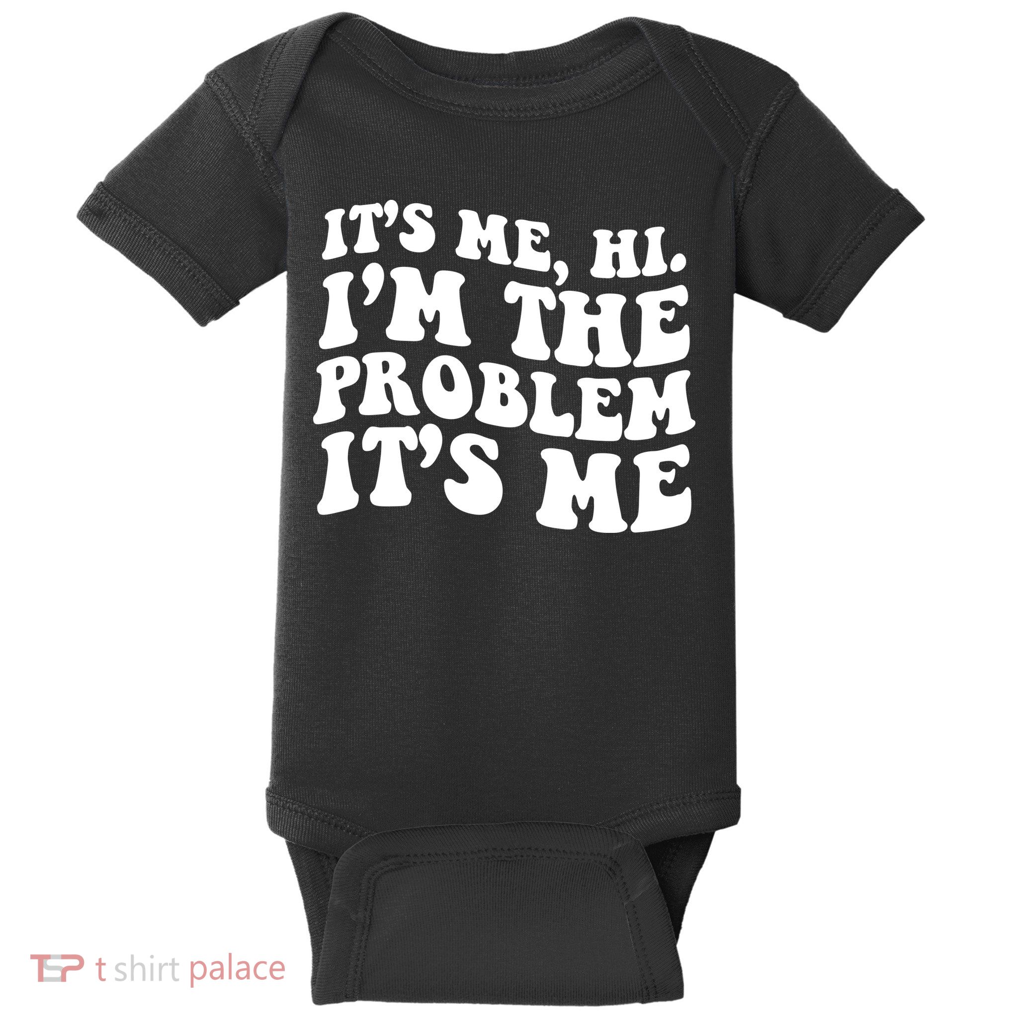 It's Me Hi I'm The Problem It's Me Funny Saying Baby Bodysuit