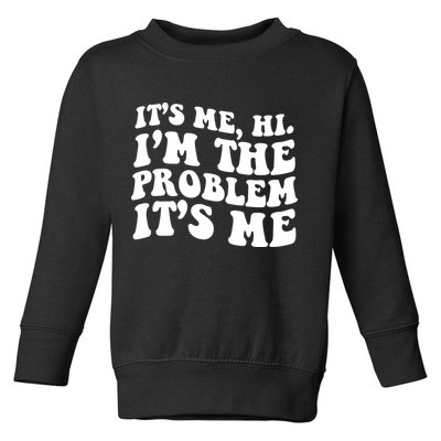 It's Me Hi I'm The Problem It's Me Funny Saying Toddler Sweatshirt