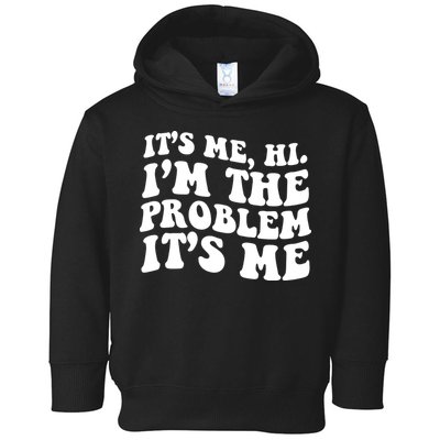 It's Me Hi I'm The Problem It's Me Funny Saying Toddler Hoodie