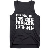 It's Me Hi I'm The Problem It's Me Funny Saying Tank Top