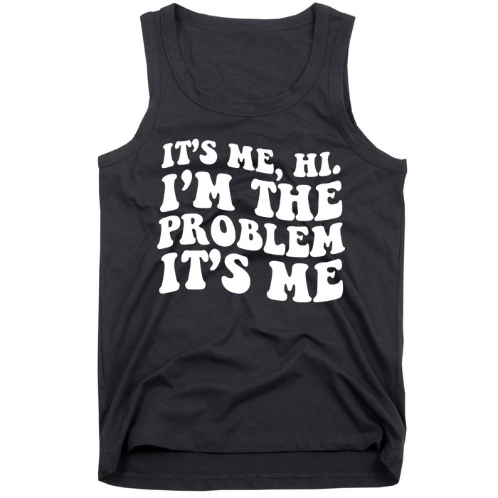 It's Me Hi I'm The Problem It's Me Funny Saying Tank Top