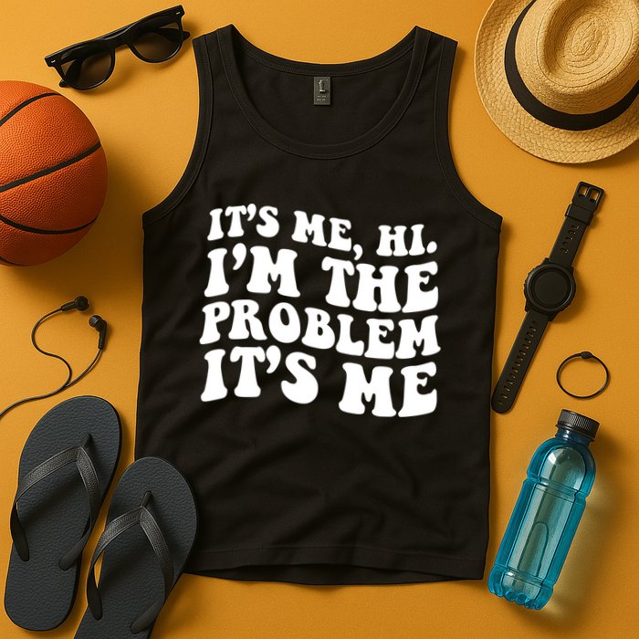 It's Me Hi I'm The Problem It's Me Funny Saying Tank Top