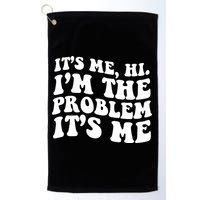 It's Me Hi I'm The Problem It's Me Funny Saying Golf Towel