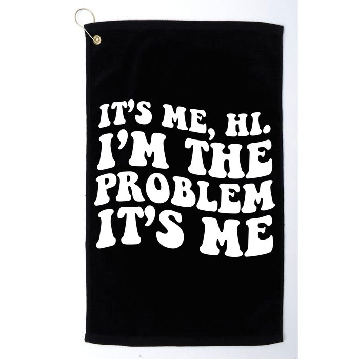 It's Me Hi I'm The Problem It's Me Funny Saying Golf Towel