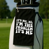 It's Me Hi I'm The Problem It's Me Funny Saying Golf Towel