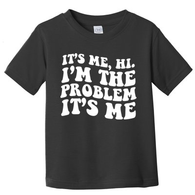 It's Me Hi I'm The Problem It's Me Funny Saying Toddler T-Shirt
