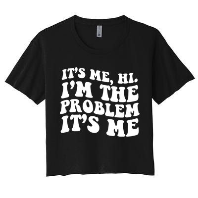 It's Me Hi I'm The Problem It's Me Funny Saying Crop Top