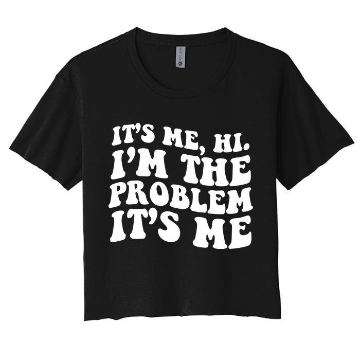 It's Me Hi I'm The Problem It's Me Funny Saying Crop Top