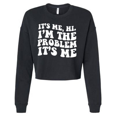 It's Me Hi I'm The Problem It's Me Funny Saying Cropped Pullover Crew