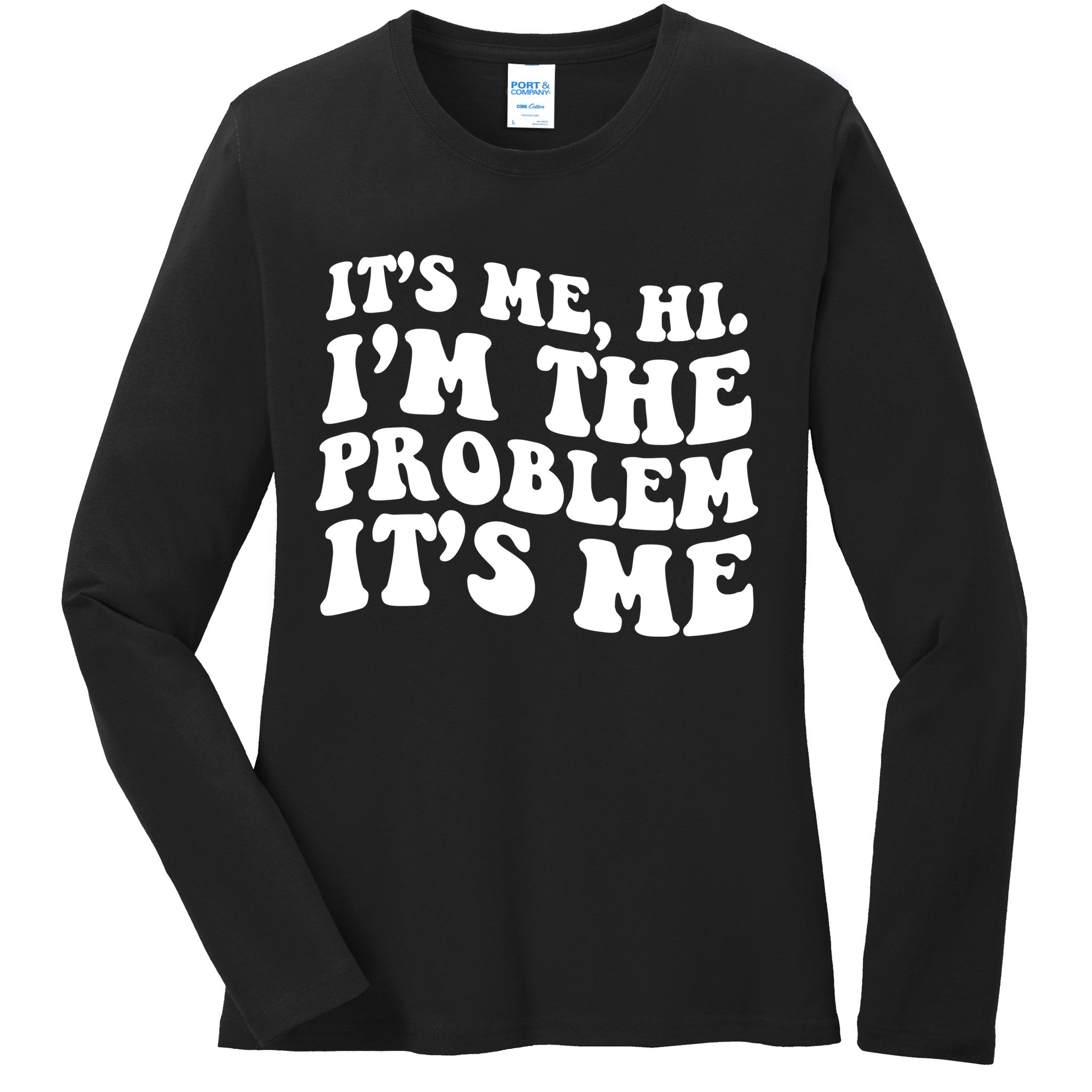 It's Me Hi I'm The Problem It's Me Funny Saying Ladies Long Sleeve Shirt