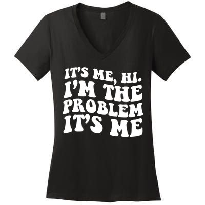 It's Me Hi I'm The Problem It's Me Funny Saying Women's V-Neck T-Shirt