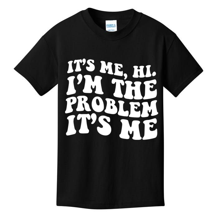 It's Me Hi I'm The Problem It's Me Funny Saying Kids T-Shirt