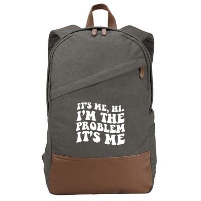 It's Me Hi I'm The Problem It's Me Funny Saying Cotton Canvas Backpack