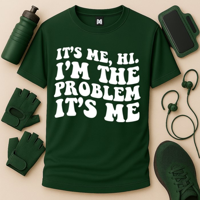 It's Me Hi I'm The Problem It's Me Funny Saying Performance Shirt
