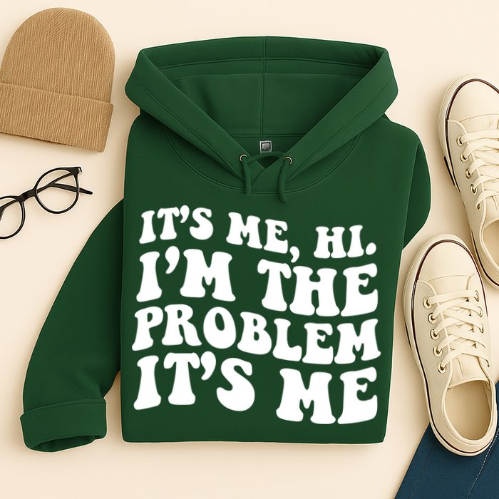 It's Me Hi I'm The Problem It's Me Funny Saying Hoodie
