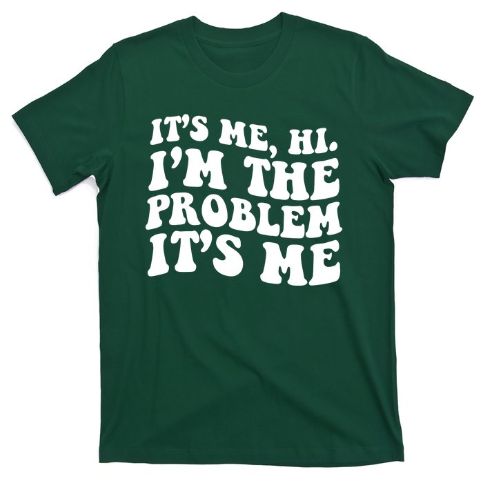 It's Me Hi I'm The Problem It's Me Funny Saying T-Shirt