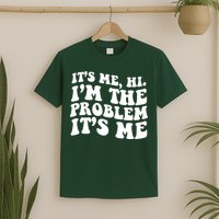 It's Me Hi I'm The Problem It's Me Funny Saying T-Shirt